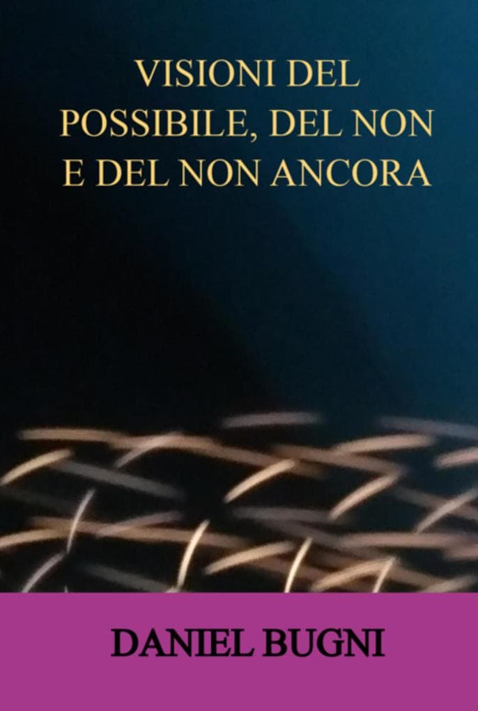 Visioni Del Possibile, Del Non E Del Non Ancora