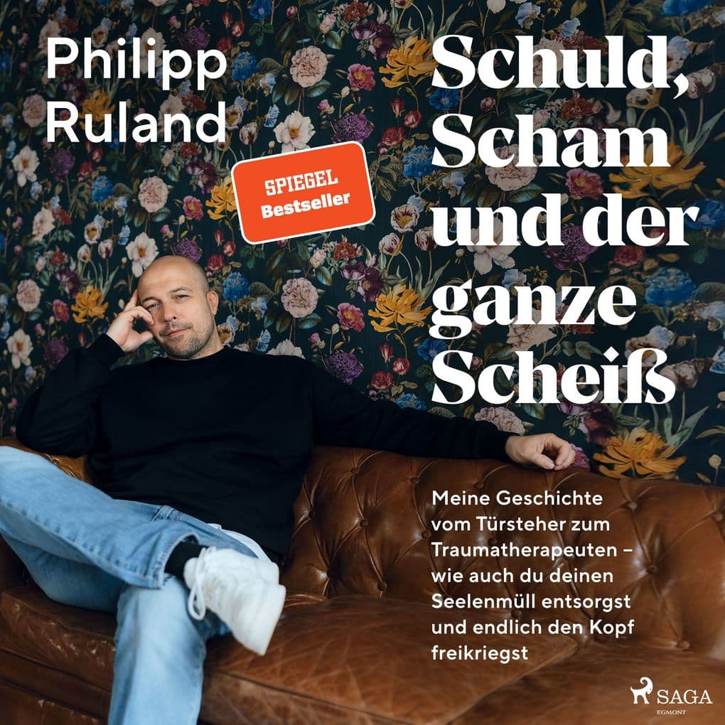 Schuld, Scham und der ganze Scheiß: Meine Geschichte vom Türsteher zum Traumatherapeuten wie auch