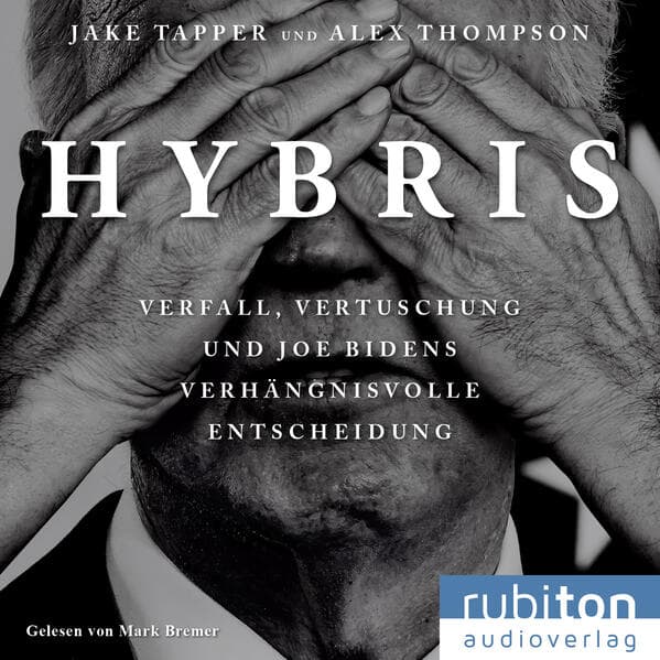 Hybris: Verfall, Vertuschung und Joe Bidens verhängnisvolle Entscheidung, 1 Audio-CD, MP3