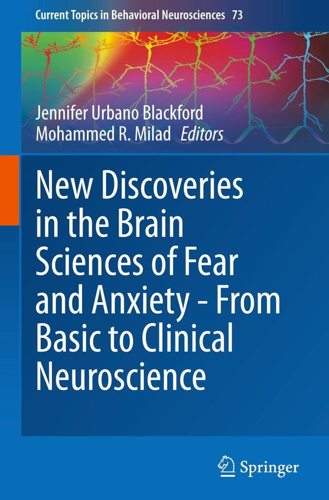 New Discoveries in the Brain Sciences of Fear and Anxiety - From Basic to Clinical Neuroscience