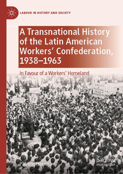 A Transnational History of the Latin American Workers' Confederation, 1938-1963