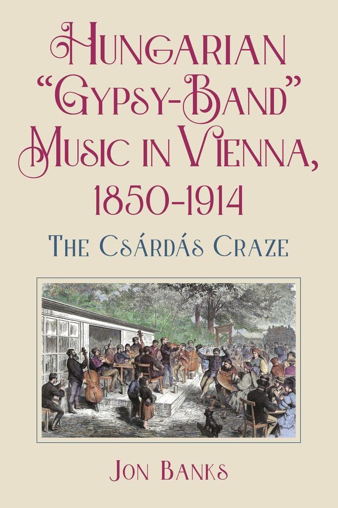 Hungarian "Gypsy-Band" Music in Vienna, 1850-1914