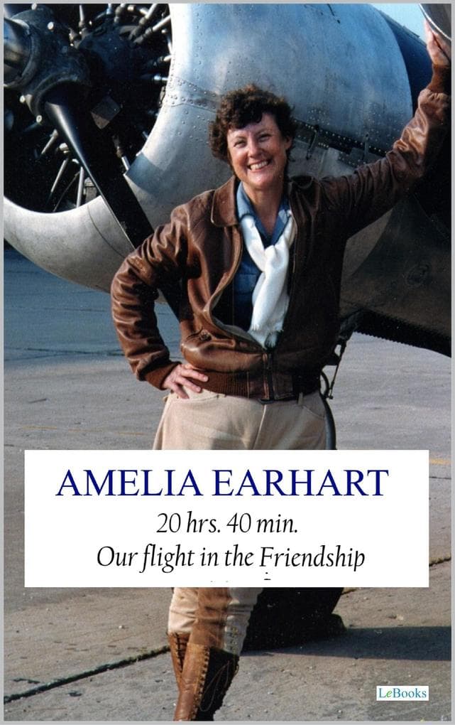 20 hrs. 40 min. Our Flight in the Friendship - Amelia Earhart