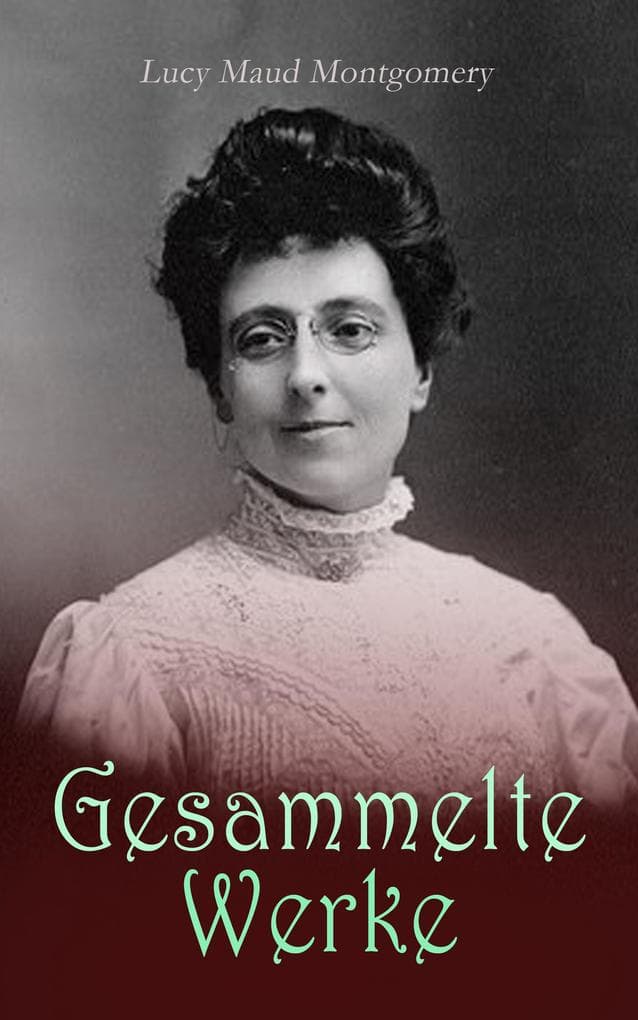 Lucy Maud Montgomery - Gesammelte Werke