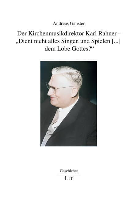 Der Kirchenmusikdirektor Karl Rahner - "Dient nicht alles Singen und Spielen [...] dem Lobe Gottes?"