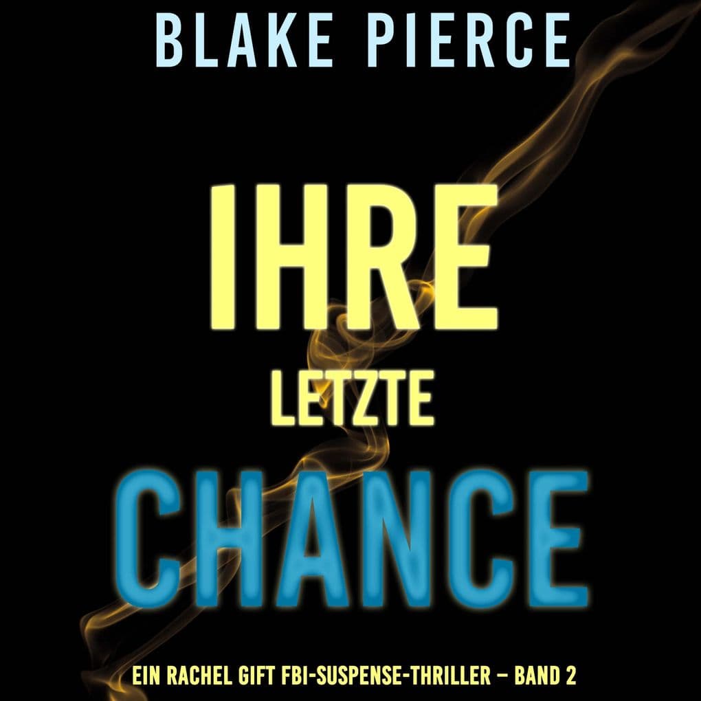 Ihre Letzte Chance (Ein Rachel Gift FBI-Suspense-Thriller Band 2)