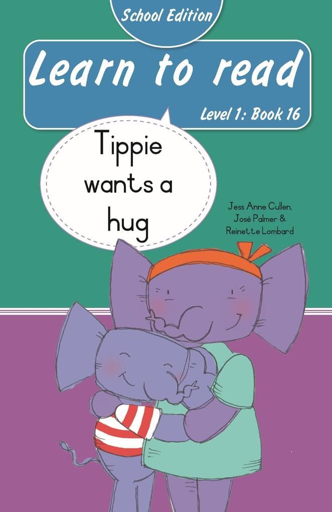 Learn to read (Level 1 Book 16): Tippie wants a hug (School Edition)