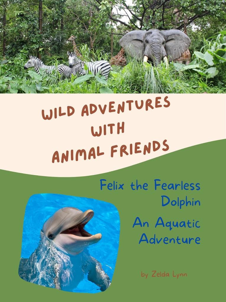Felix the Fearless Dolphin: An Aquatic Adventure (Wild Adventures with Animal Friends, #7)