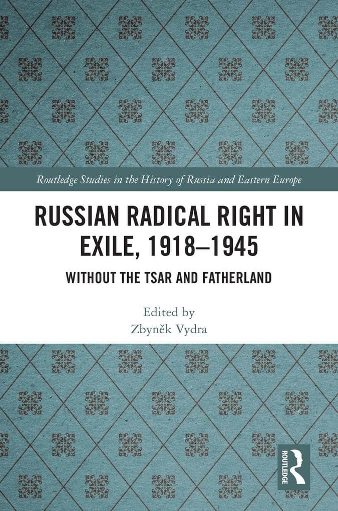 Russian Radical Right in Exile, 1918-1945