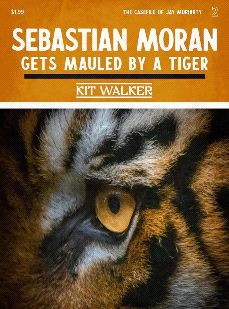 Sebastian Moran Gets Mauled by a Tiger (The Casefile of Jay Moriarty, #2)