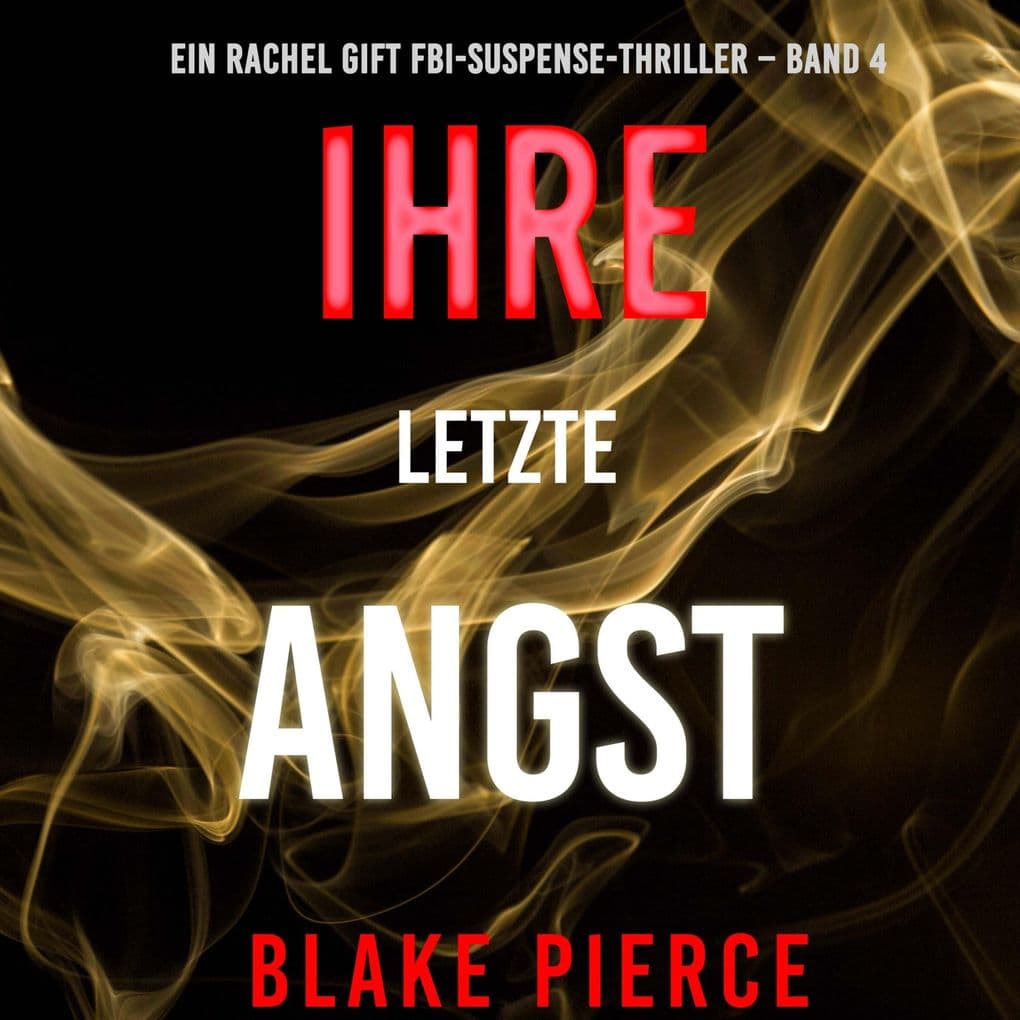 Ihre letzte Angst (Ein Rachel Gift FBI-Suspense-Thriller Band 4)