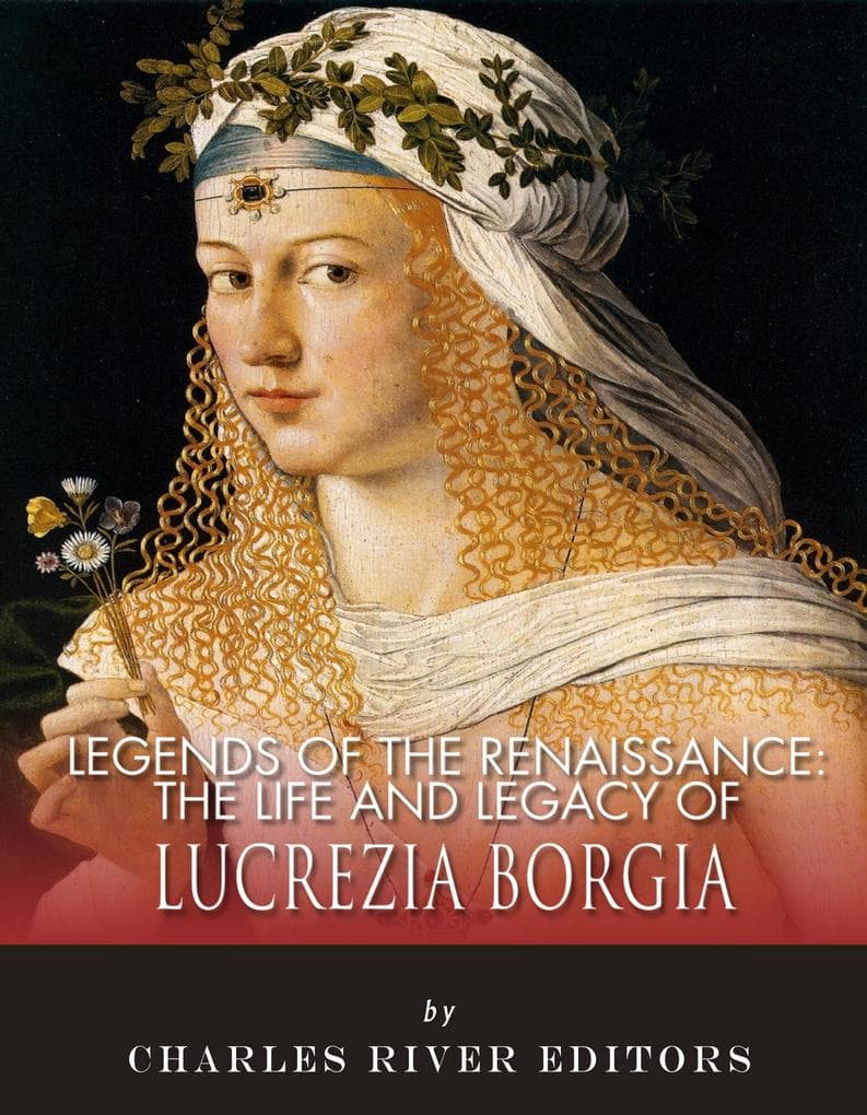 The Life and Legacy of Lucrezia Borgia