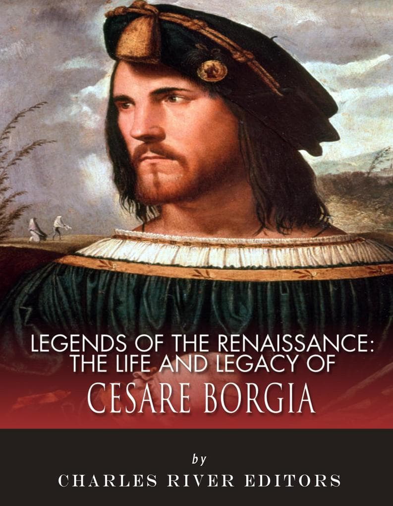The Life and Legacy of Cesare Borgia