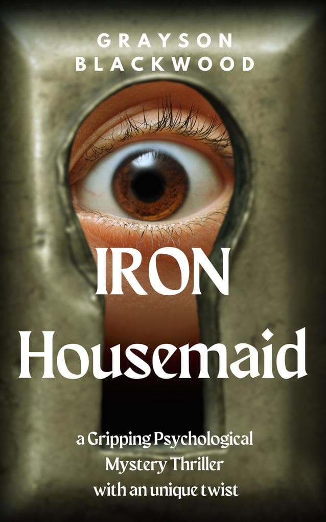 Iron Housemaid: a Gripping Psychological Mystery Thriller With an Unique Twist (Housemaid's Secrets)