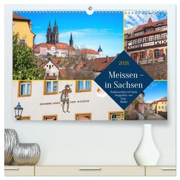 Meissen in Sachsen - Stadtansichten mit Seele Fotografiert von Tanja Riedel (hochwertiger Premium Wandkalender 2026 DIN A2 quer), Kunstdruck in Hochglanz