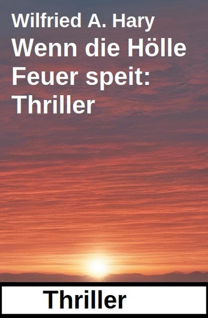 Wenn die Hölle Feuer speit: Thriller