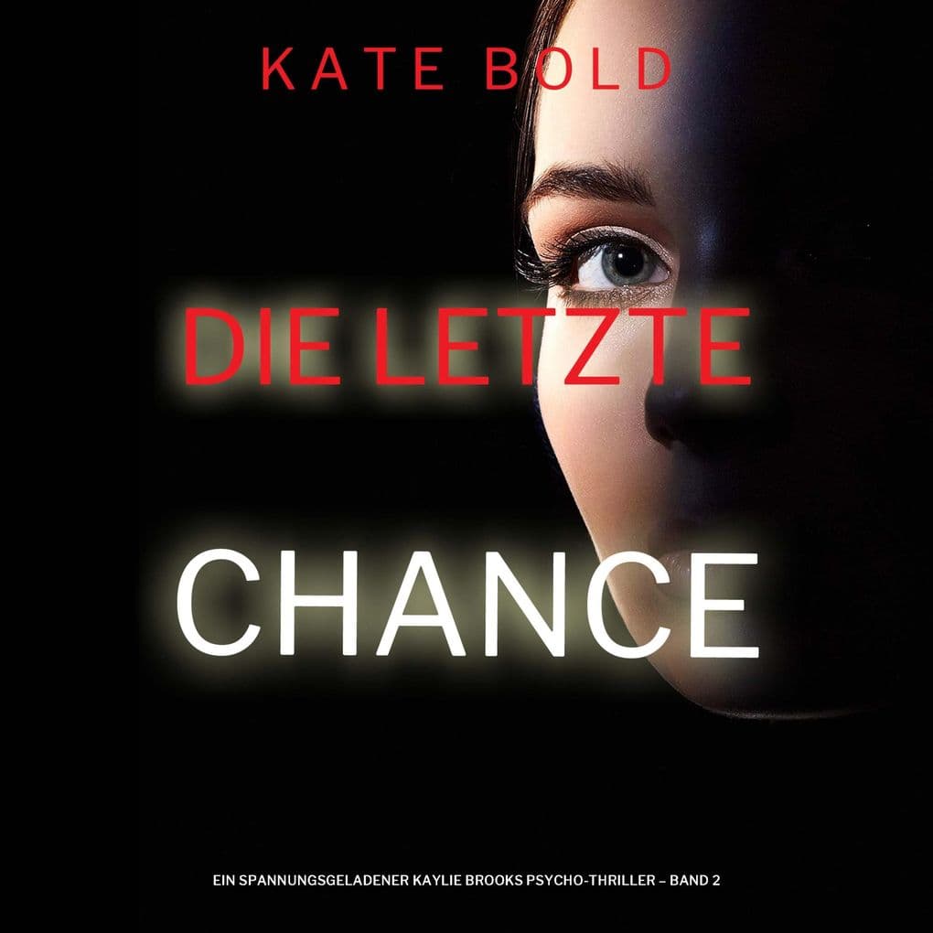 Die letzte Chance (Ein spannungsgeladener Kaylie Brooks Psycho-Thriller Band 2)
