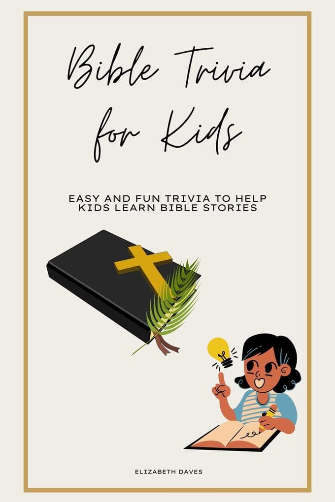 Bible Trivia for Kids: Easy and Fun Trivia to Help Kids Learn Bible Stories (The Ultimate Trivia Collection)