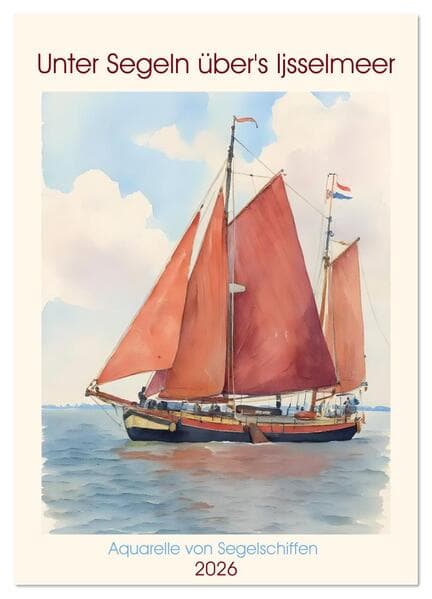 Unter Segeln über's Ijsselmeer (Wandkalender 2026 DIN A4 hoch), CALVENDO Monatskalender
