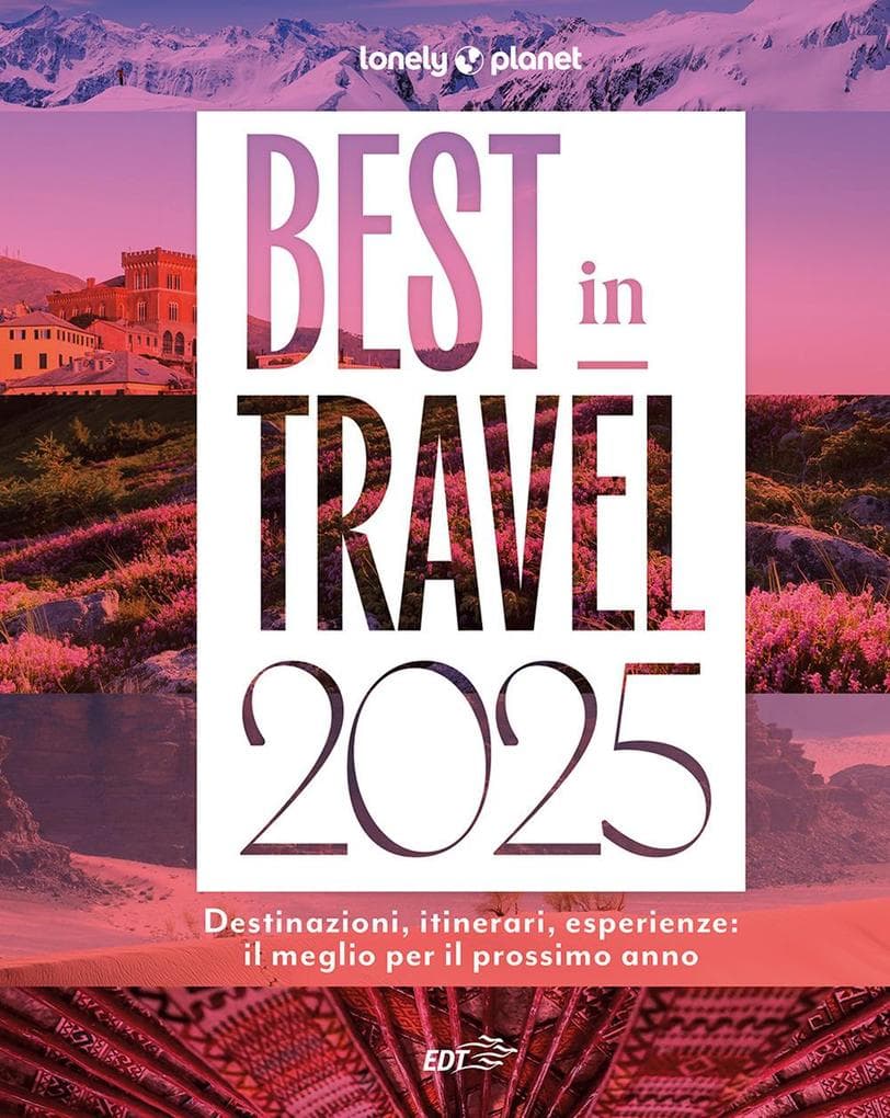 Best in travel 2025. Destinazioni, itinerari, esperienze: il meglio per il prossimo anno