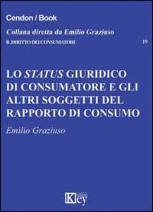Lo status giuridico di consumatore e gli altri soggetti del rapporto di consumo