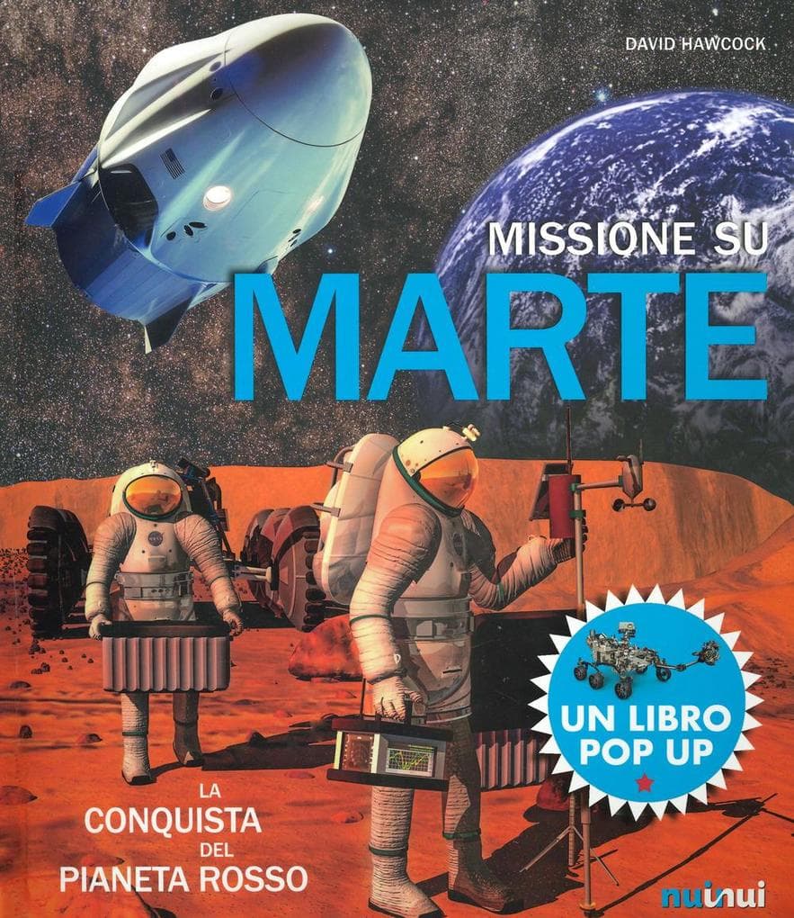 Missione su Marte. La conquista del pianeta rosso. Libro pop-up