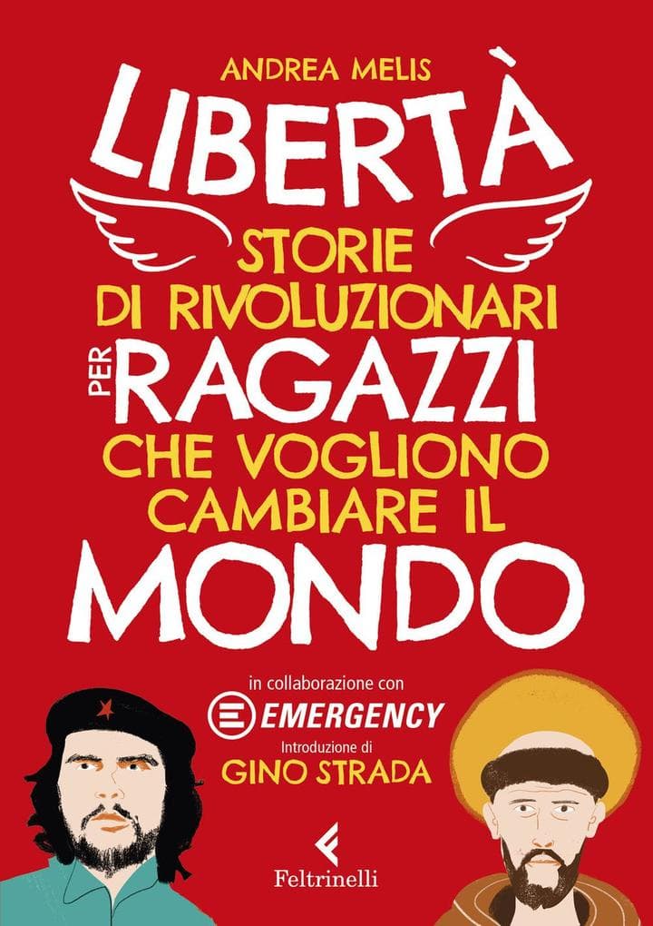 Libertà. Storie di rivoluzionari per ragazzi che vogliono cambiare il mondo
