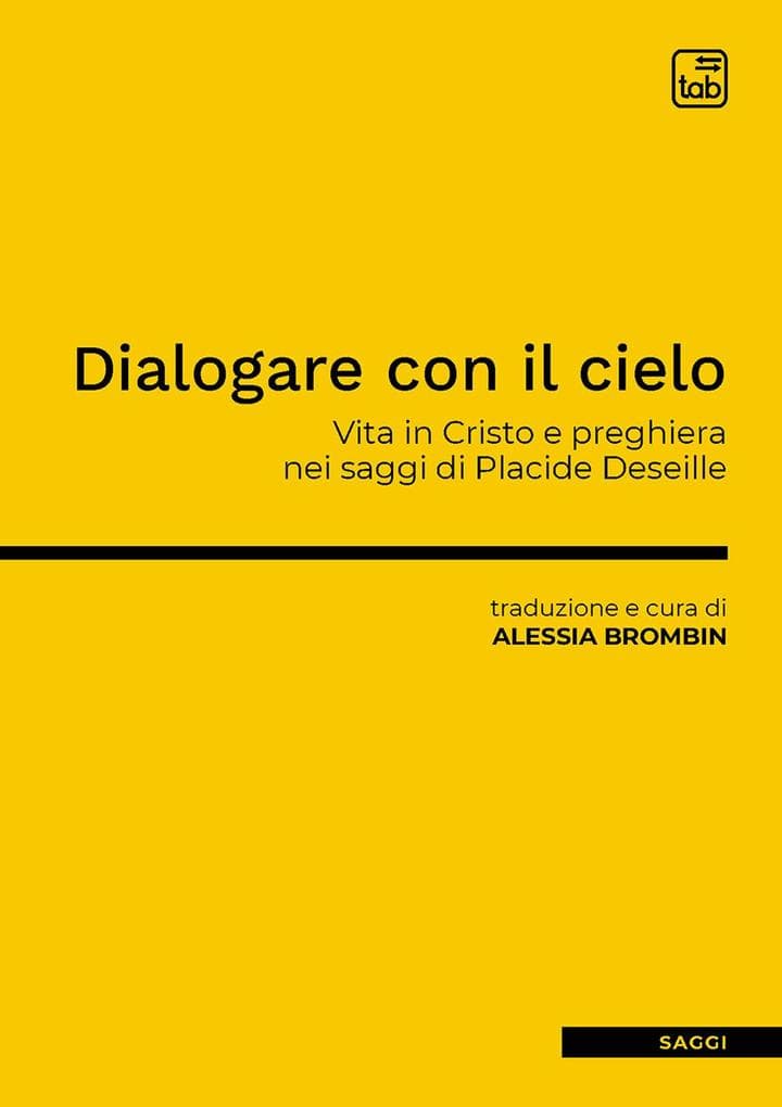 Dialogare con il cielo. Vita in Cristo e preghiera nei saggi di Placide Deseille