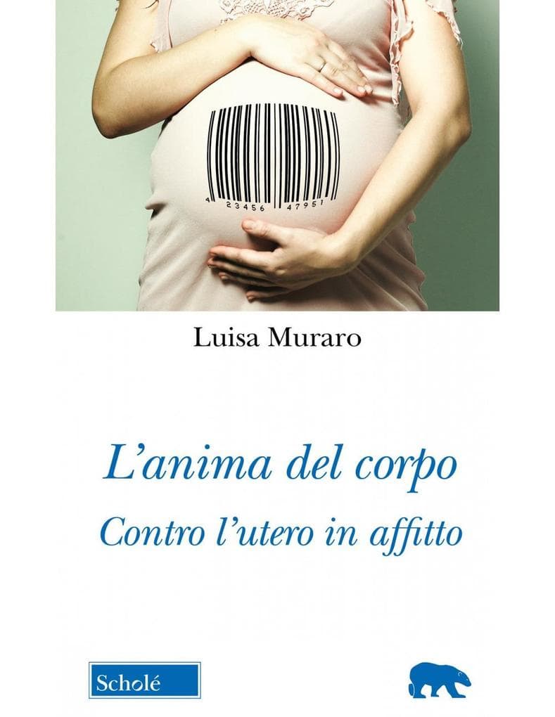 L' anima del corpo. Contro l'utero in affitto