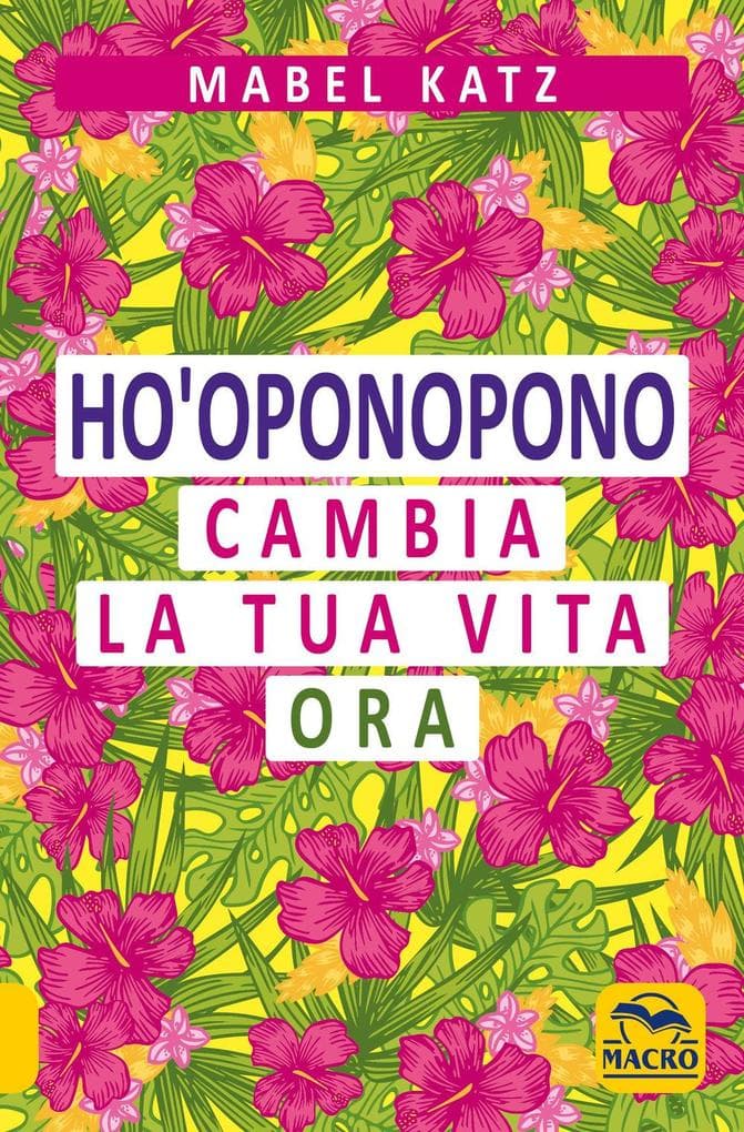 Ho'oponopono. Cambia la tua vita ora