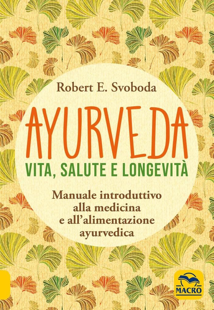 Ayurveda. Vita, salute e longevità