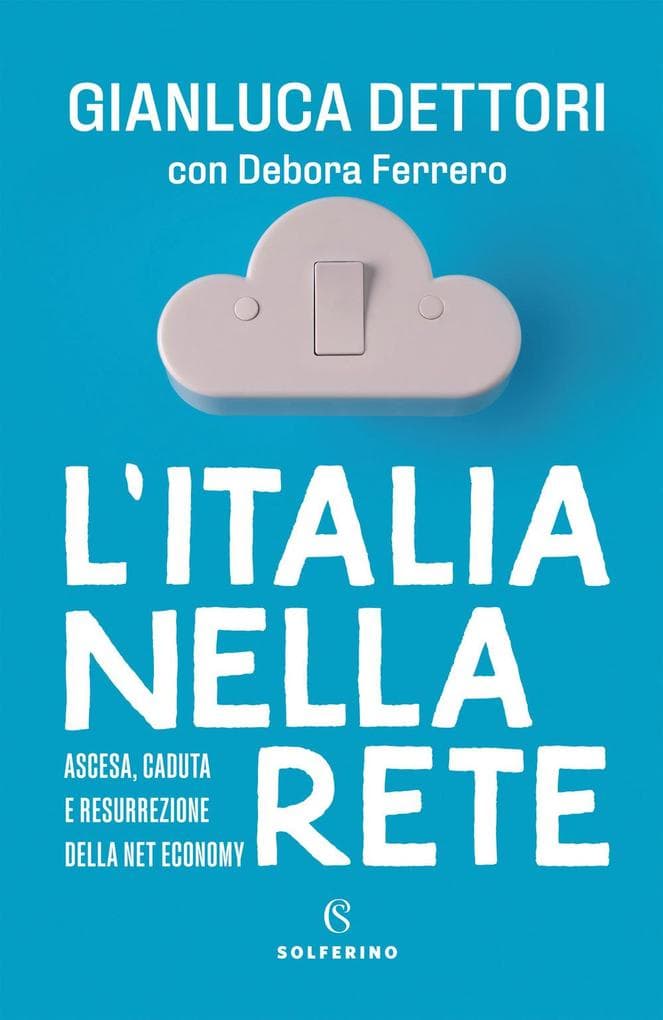 L' Italia nella rete. Ascesa, caduta e resurrezione della Net economy