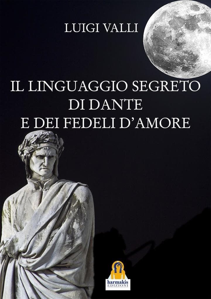 Il linguaggio segreto di Dante e dei «fedeli d'amore»