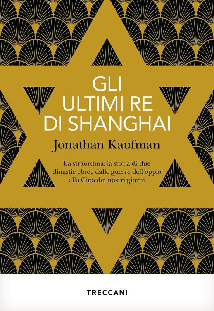 Gli ultimi re di Shanghai. La straordinaria storia di due dinastie ebree dalle guerre dell'oppio alla Cina dei nostri giorni