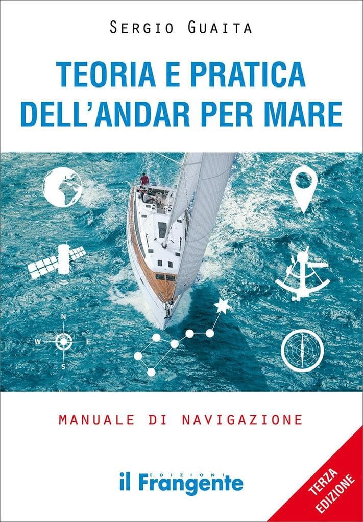 Teoria e pratica dell'andar per mare. Manuale di navigazione