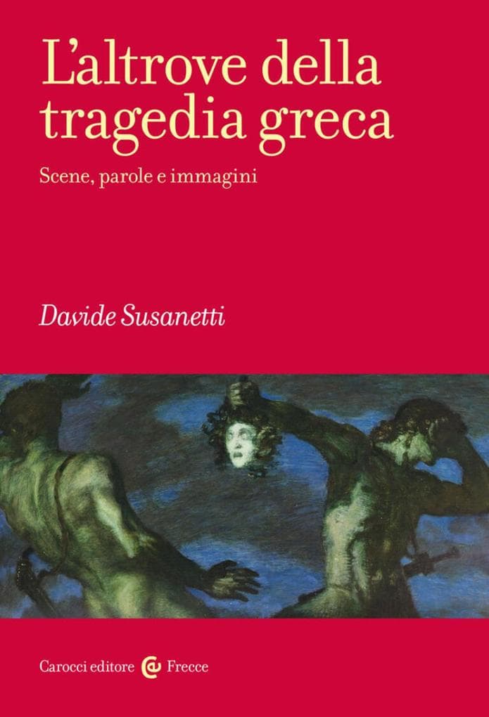 L' altrove della tragedia greca. Scene, parole e immagini