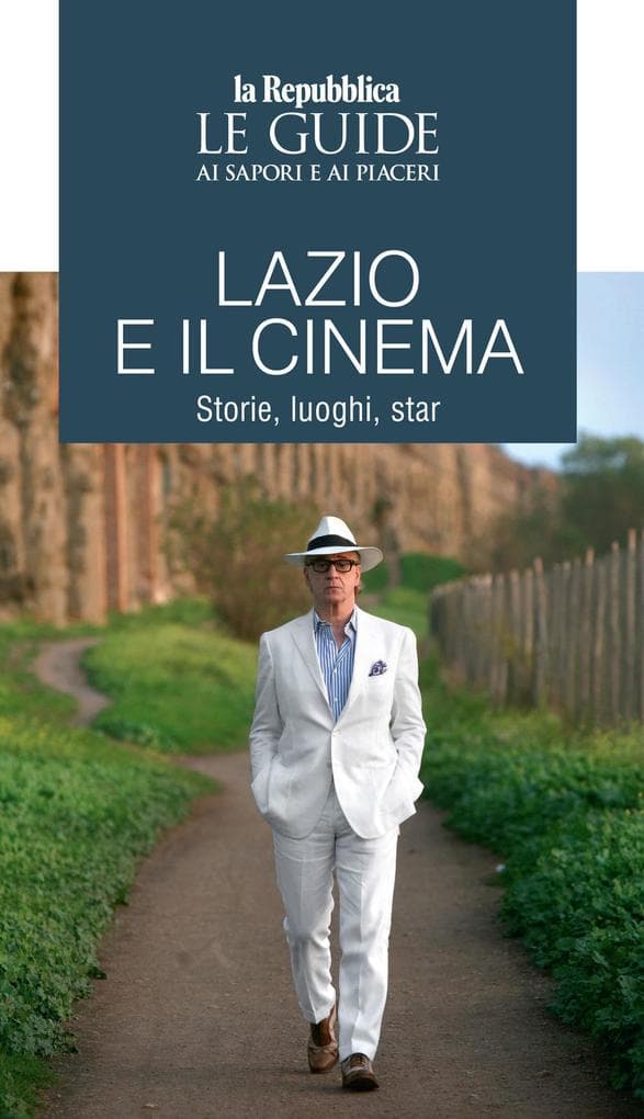 Lazio e il cinema. Storie, luoghi e star. Le guide ai sapori e ai piaceri