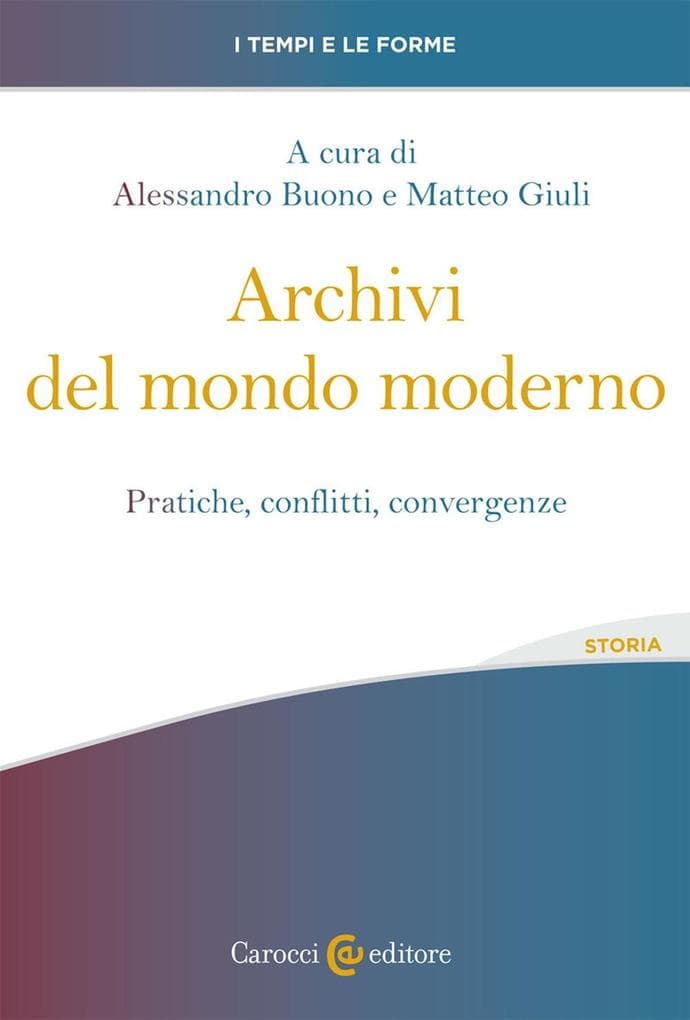 Archivi del mondo moderno. Pratiche, conflitti, convergenze