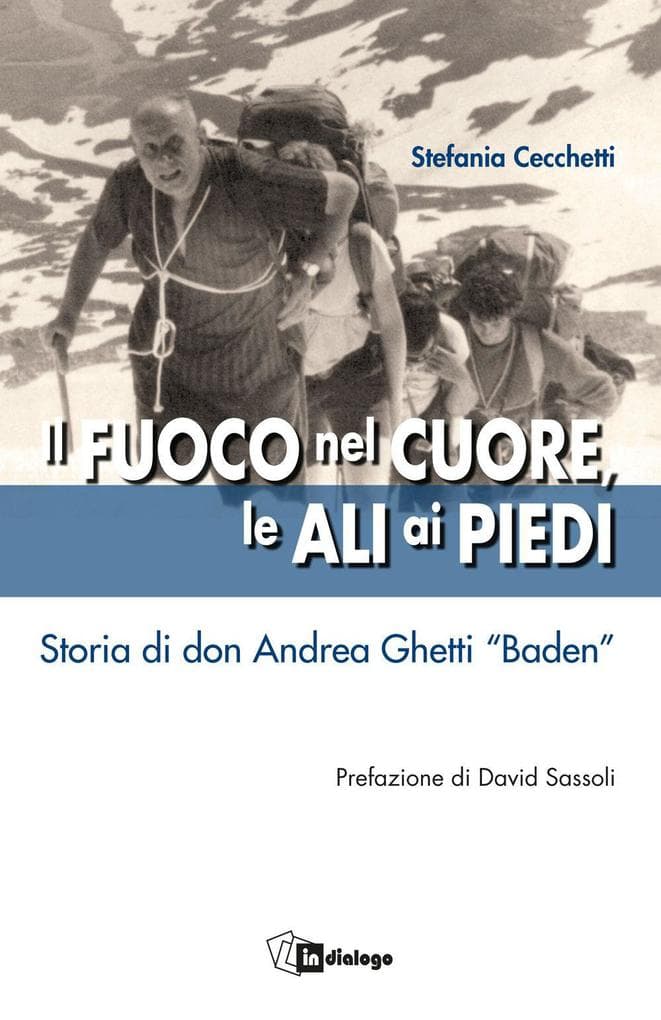 Il fuoco nel cuore, le ali ai piedi. Storia di don Andrea Ghetti 'Baden'