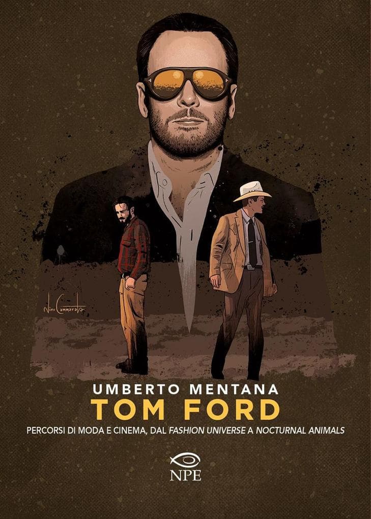 Tom Ford. Percorsi di moda e cinema, dal 'Fashion universe' a 'Nocturnal Animals'
