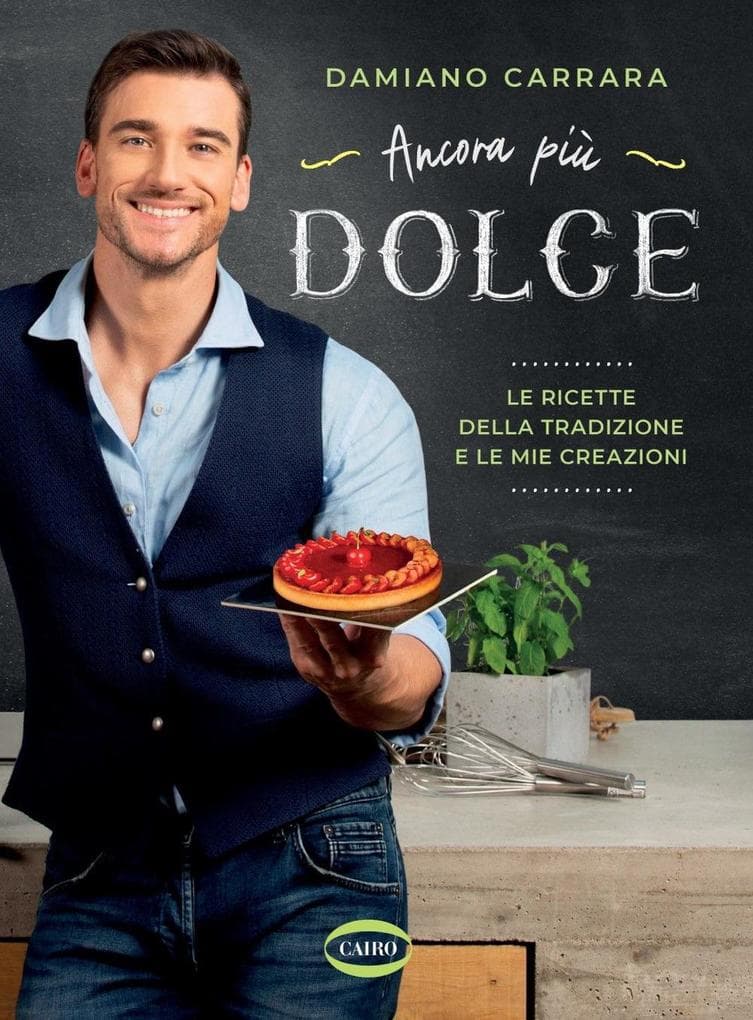 Ancora più dolce. Le ricette della tradizione e le mie creazioni