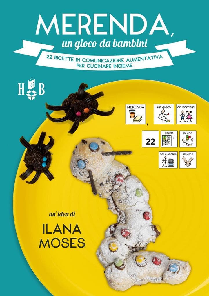 Merenda, un gioco da bambini. 22 ricette in Comunicazione Aumentativa per cucinare insieme