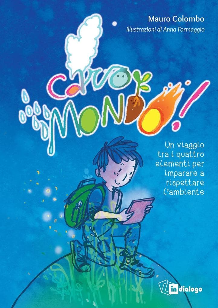 Caro mondo. Un viaggio tra i quattro elementi per imparare a rispettare l'ambiente