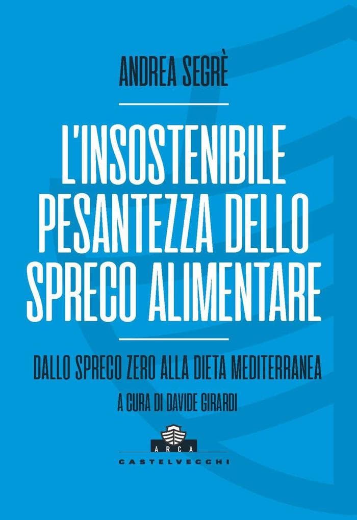 L' insostenibile pesantezza dello spreco alimentare. Dallo spreco zero alla dieta mediterranea