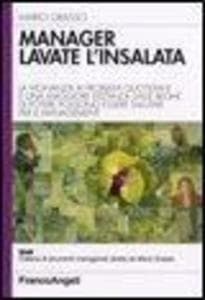 Manager lavate l'insalata. La vicinanza ai problemi quotidiani e una maggiore distanza dalle beghe di potere possono essere salutari per il management