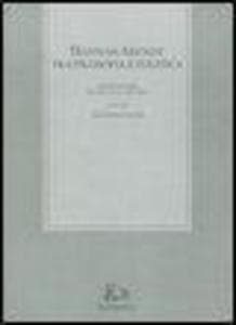 Hannah Arendt tra filosofia e politica. Atti del convegno (Messina, 25-26 novembre 2004)