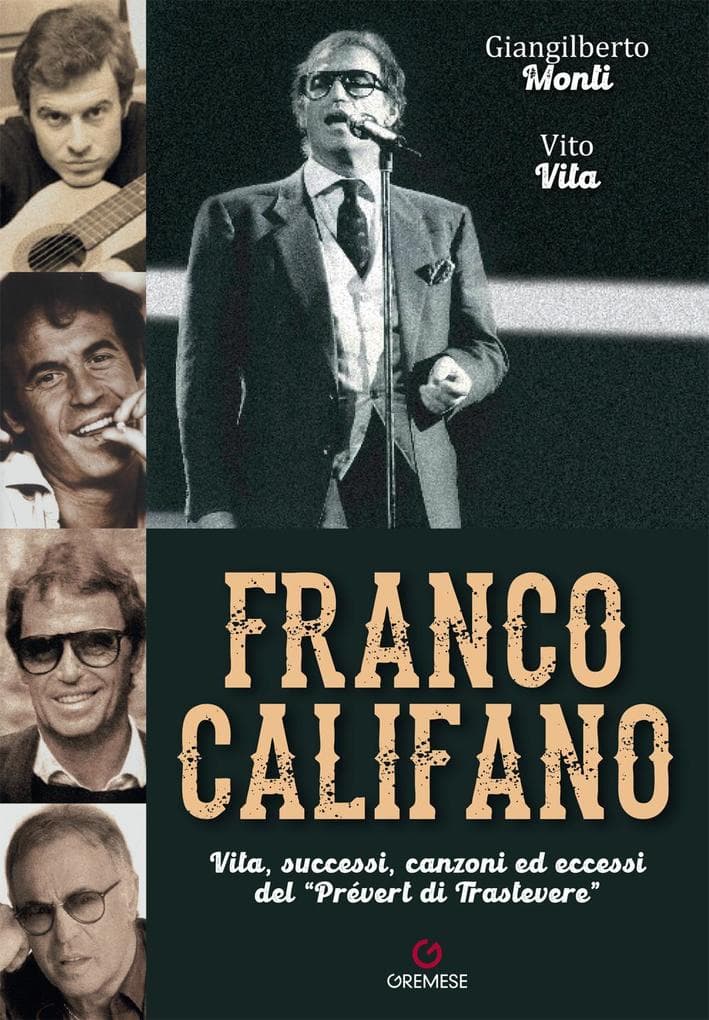 Franco Califano. Vita, successi, canzoni ed eccessi del 'Prévert di Trastevere'