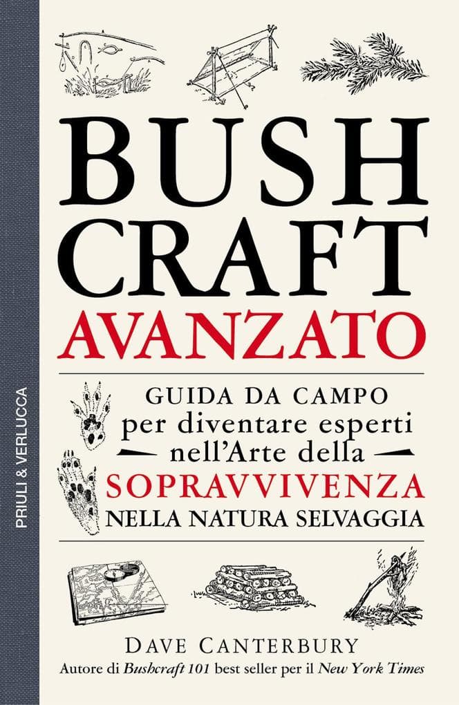 Bushcraft avanzato. Guida da campo per diventare esperti nell'arte della sopravvivenza nella natura selvaggia