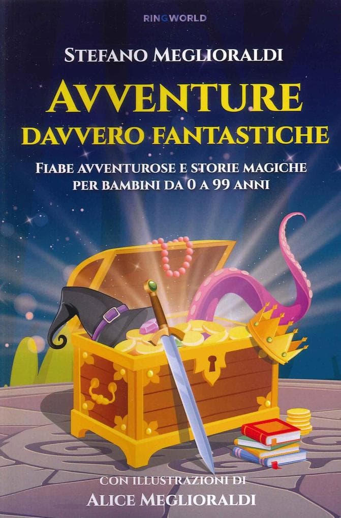 Avventure davvero fantastiche. Fiabe avventurose e storie magiche per bambini da 0 a 99 anni