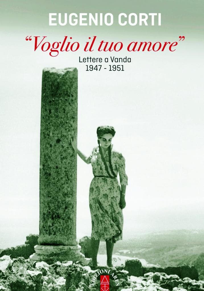'Voglio il tuo amore'. Lettere a Vanda 1947-1951